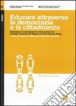 Educare attraverso la democrazia e la cittadinanza. Esperienze di partecipazione democratica nei consigli comunali dei ragazzi in Friuli Venezia Giulia. Con DVD libro