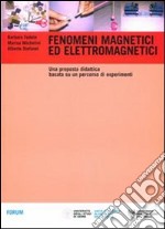 Fenomeni magnetici ed elettromagnetici. Una proposta didattica basata su un percorso di esperimenti libro