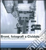 Bront, Fotografi a Cividale-The Bront photographers in Cividale. Ediz. bilingue libro