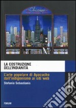 La costruzione dell'indianità. L'arte popolare di Ayacucho dall'indigenismo ai siti web