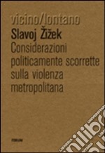 Considerazioni politicamente scorrette sulla violenza metropolitana libro