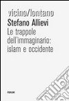 Le trappole dell'immaginario: Islam e Occidente libro