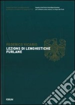 Lezions di lenghistiche furlane. Testo friulano e italiano libro