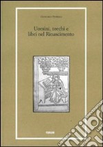 Uomini, torchi e libri nel Rinascimento libro