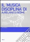Il «Musica disciplina» di Aureliano di Réôme. Fondamenti teorico-disciplinari dell'ars musica nel IX secolo libro
