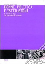 Donne, politica e istituzioni. Percorsi formativi per la promozione delle pari opportunità nei centri decisionali della politica libro