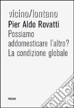 Possiamo addomesticare l'altro? libro