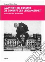 L'avvenire del passato-Die Zukunft der Vergangenheit. Italia e Germania: le note dolenti libro