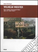 Wilhelm Meister. Eine schone menschiche Natur oder ein armer Hund libro