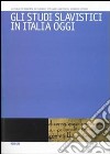 Gli studi slavistici in Italia oggi libro