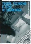 Teorie, tecniche e temi di sociologia libro