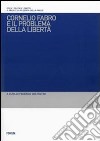 Cornelio Fabro e il problema della libertà. Questioni teoretiche, problemi etici, conseguenze politiche libro di Costantini F. (cur.)