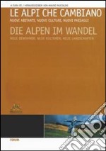 Le Alpi che cambiano. Nuovi abitanti, nuove culture, nuovi paesaggi. Ediz. italiana e tedesca libro