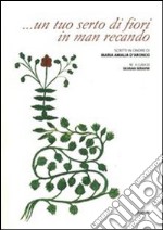 ... Un tuo serto di fiori in man recando. Scritti in onore di Maria Amalia D'Aronco libro