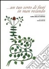 ... Un tuo serto di fiori in man recando. Scritti in onore di Maria Amalia D'Aronco libro