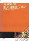 I numeri del Friuli Venezia Giulia. Economia, società, innovazione nel periodo 1997/2007 libro