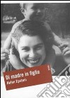 Di madre in figlia. Alla ricerca della storia di mia madre libro