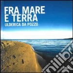 Fra mare e terra. Pescatori e paesaggi culturali del Friuli Venezia Giulia libro