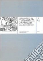 «Venezia non è da guerra». L'Isontino, la società friulana e la Serenissima nella guerra di Gradisca (1615-1617) libro