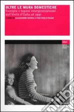 Oltre le mura domestiche. Famiglia e legami intergenerazionali dall'unità d'Italia ad oggi libro