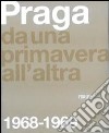 Praga. Da una primavera all'altra: 1968-1969. Ediz. illustrata libro