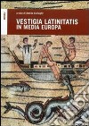 Vestigia latinitatis in media Europa libro di Csillaghy Andrea