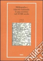 Bibliografia e identità nazionale. Il caso Trentino nel XVIII secolo (rist. anast. 1733) libro