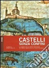 Castelli senza confini. Vol. 1: Un viaggio tra le opere fotificate del Friuli Venezia Giulia e della Slovenia libro di Virgilio G. (cur.)