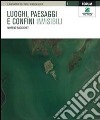 Luoghi, paesaggi e confini invisibili libro di Baccichet Moreno