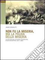 Non fu la miseria, ma la paura della miseria. La colonia della Nuova Fagagna nel Chaco argentino (1877-1881) libro