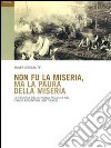 Non fu la miseria, ma la paura della miseria. La colonia della Nuova Fagagna nel Chaco argentino (1877-1881) libro di Grossutti Javier P.