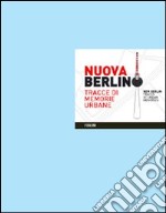 Nuova Berlino. Tracce di memorie urbane. Ediz. inglese libro