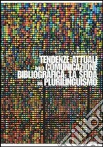 Tendenze attuali della comunicazione bibliografica: la sfida del plurilinguismo