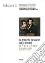 Le tecniche pittoriche dell'Ottocento in Friuli e a Trieste. La formazione artistica tra Venezia e Vienna. Ediz. illustrata libro