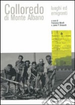 Colloredo di Monte Albano. Luoghi ed emigranti libro