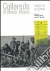 Colloredo di Monte Albano. Luoghi ed emigranti libro