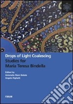 Drops of light coalescing. Studies for Maria Teresa Bindella libro