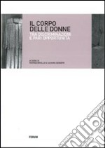 Il corpo delle donne. Tra discriminazioni e pari opportunità libro