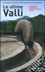 Le Ultime valli. Camminate di confine in Friuli Venezia Giulia libro