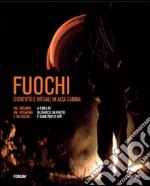 Fuochi. Gioventù e rituali in alta Carnia. Val Degano, Val Pesarina e Valcalda. Ediz. illustrata. Con DVD libro