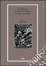 La filologia di Michele Barbi e i canti popolari libro