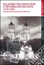 Relazioni tra Santa Sede e Repubbliche baltiche (1918-1940). Monsignor Zecchini diplomatico libro