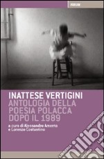 Inattese vertigini. Antologia della poesia polacca dopo il 1989 libro