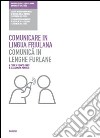 Comunicare in lingua friulana-Comunicâ in lenghe furlane libro