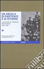 Un secolo di partenze e di ritorni. L'emigrazione dal Friuli Venezia Giulia verso l'estero (1866-1968). Ediz. italiana e inglese