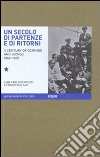 Un secolo di partenze e di ritorni. L'emigrazione dal Friuli Venezia Giulia verso l'estero (1866-1968). Ediz. italiana e inglese libro