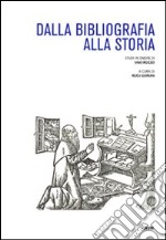 Dalla bibliografia alla storia. Studi in onore di Ugo Rozzo