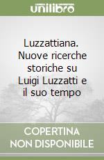 Luzzattiana. Nuove ricerche storiche su Luigi Luzzatti e il suo tempo libro