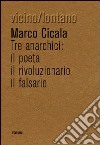 Tre anarchici. Il poeta, il rivoluzionario, il falsario libro