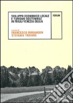 Sviluppo economico locale e turismo sostenibile in Friuli Venezia Giulia libro